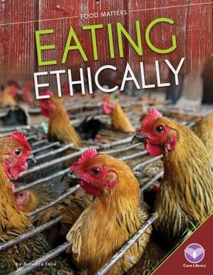 Eating Ethically by Rebecca Felix