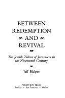 Between Redemption And Revival: The Jewish Yishuv Of Jerusalem In The Nineteenth Century by Jeff Halper