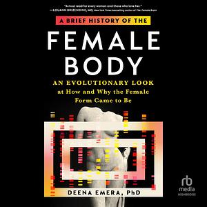 A Brief History of the Female Body by Deena Emera, Deena Emera