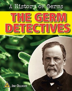 The Germ Detectives by Jim Ollhoff