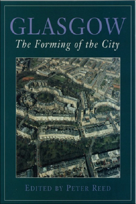 Glasgow: The Forming of the City by Peter Reed