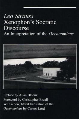 Xenophon's Socratic Discourse: An Intepretation of the Oeconomicus by Leo Strauss