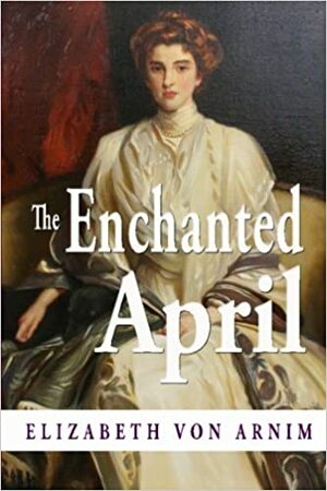 The Enchanted April by Elizabeth von Arnim