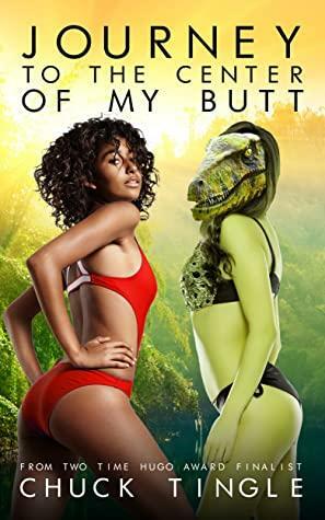 Journey To The Center Of My Butt by Chuck Tingle