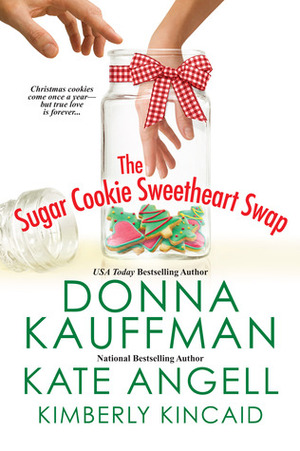 The Sugar Cookie Sweetheart Swap by Kimberly Kincaid, Kate Angell, Donna Kauffman