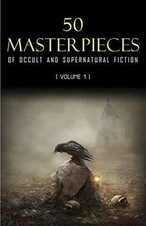 50 Occult & Supernatural masterpieces you have to read before you die by William Hope Hodgson, Alfred McClelland Burrage, E.F. Benson, Robert Smythe Hichens, M.R. James, W.F. Harvey, Robert W. Chambers, Algernon Blackwood, Robert Louis Stevenson, W.W. Jacobs, Charles Dickens, F. Marion Crawford, Arthur Machen, Wilbur Daniel Steele, Henry James, Amelia B. Edwards, Vincent O’Sullivan, Cynthia Asquith, Nathaniel Hawthorne, E. Nesbit, Ulric Daubeny, Ambrose Bierce, Guy Preston, Mary Shelley, H.P. Lovecraft, Arthur Conan Doyle, Saki, Mary E. Wilkins Freeman, Margaret Ronan, Irvin S. Cobb, Athenaeum Classics, Franz Kafka, J. Sheridan Le Fanu, Lord Dunsany