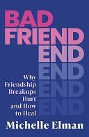 Bad Friend: Why Friendship Breakups Hurt and How to Heal by Michelle Elman