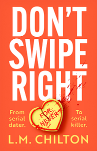 Don't Swipe Right by L.M. Chilton