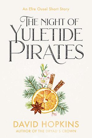 The Night of Yuletide Pirates: An Efre Ousel Short Story (Tales from Efre Ousel) by David Hopkins