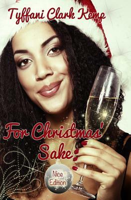 For Christmas' Sake: Nice Edition by Tyffani Clark Kemp