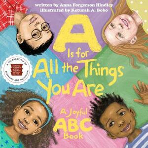 A is for All the Things You Are: A Joyful ABC Book by Anna Forgerson Hindley, Nat'l Mus Afr Am Hist Culture