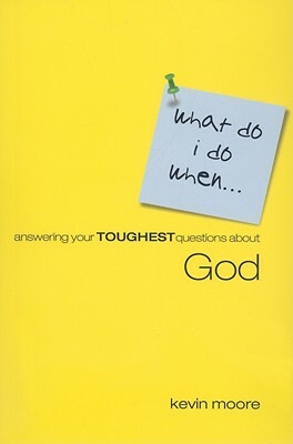 Answering Your Toughest Questions about God by Kevin Moore