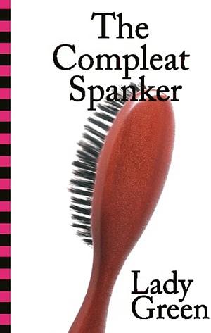 The Compleat Spanker by Lady Green
