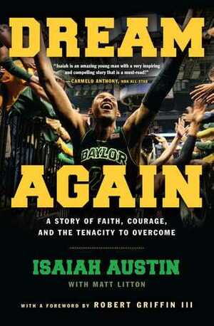 Dream Again: A Story of Faith, Courage, and the Tenacity to Overcome by Matt Litton, Isaiah Austin, Robert Griffin