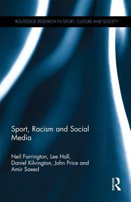 Sport, Racism and Social Media by Lee Hall, Neil Farrington, Daniel Kilvington