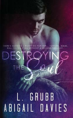 Destroying the Soul by L. Grubb, Abigail Davies