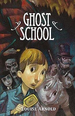 Ghost School by Louise Arnold, Louise Arnold