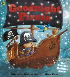 Goodnight Pirate by Nick East, Michelle Robinson