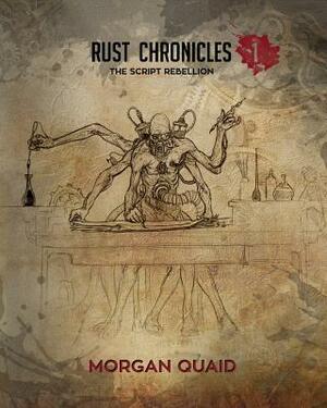 Rust Chronicles - Volume 1: The Script Rebellion by Morgan Quaid