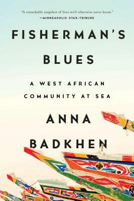Fisherman's Blues: A West African Community at Sea by Anna Badkhen