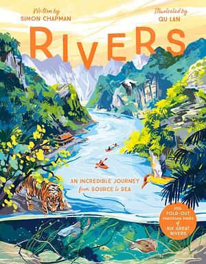 Rivers: An Incredible Journey from Source to Sea by Simon Chapman
