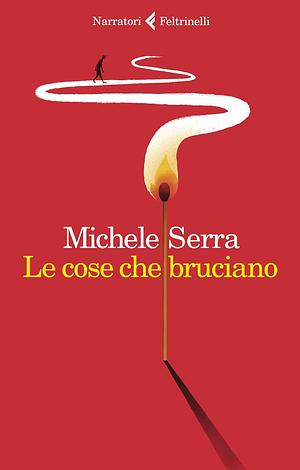 Le cose che bruciano by Michele Serra