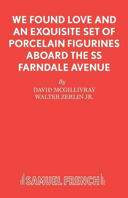 We Found Love and an Exquisite Set of Porcelain Figurines Aboard the SS Farndale Avenue by Walter Zerlin Jr., David McGillivray