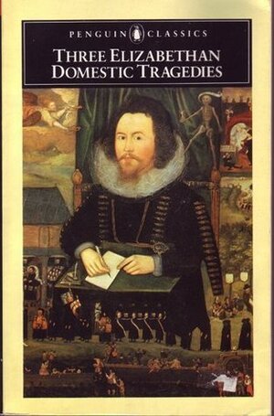 Three Elizabethan Domestic Tragedies by Thomas Heywood