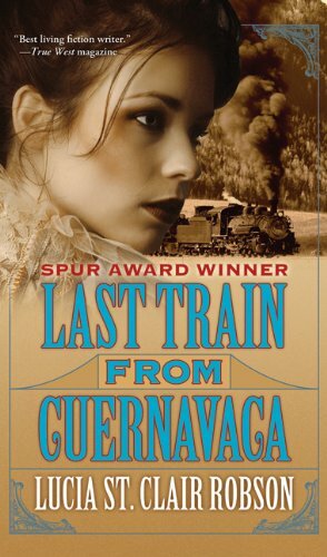 Last Train from Cuernavaca by Lucia St. Clair Robson