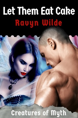 Let Them Eat Cake by Ravyn Wilde