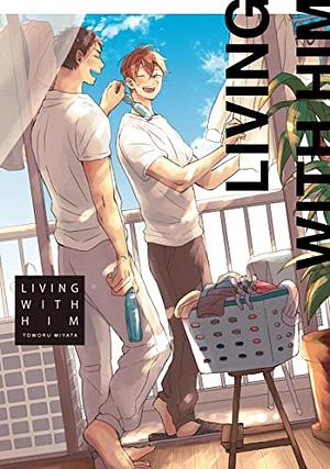 Living With Him Vol.1 by Toworu Miyata