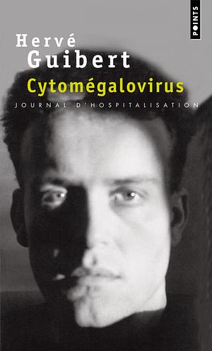 Cytomégalovirus. Journal d'hospitalisation by Hervé Guibert