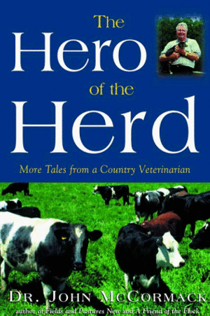The Hero of the Herd: More Tales from a Country Veterinarian by John McCormack