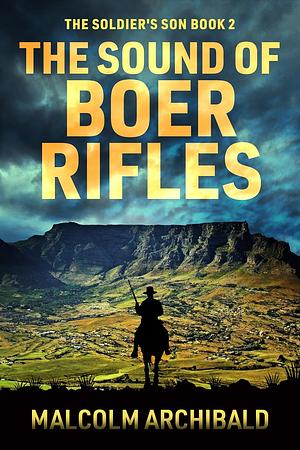 The Sound of Boer Rifles by Malcolm Archibald