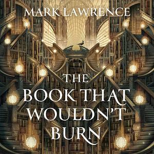 The Book That Wouldn't Burn by Mark Lawrence