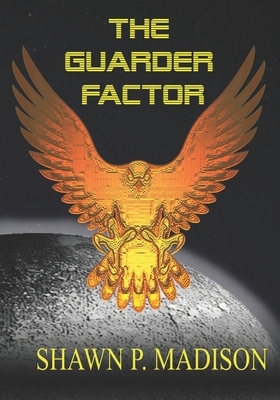 The Guarder Factor by Shawn P. Madison