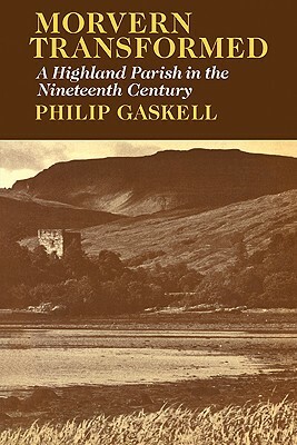 Morvern Transformed: A Highland Parish in the Nineteenth Century by Philip Gaskell, Malcolm Gaskell