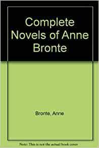 Complete Novels of Anne Brontë by Anne Brontë