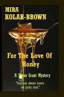 For The Love Of Honey by Mira Kolar-Brown