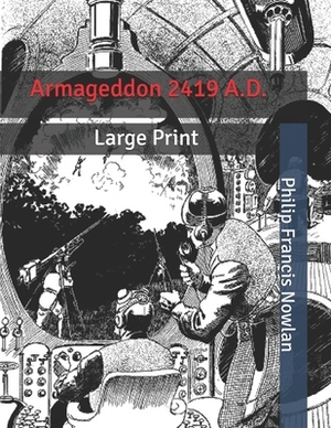 Armageddon 2419 A.D.: Large Print by Philip Francis Nowlan