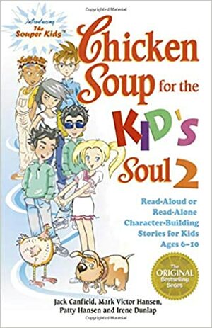 Chicken Soup for the Kid's Soul 2: Read Aloud or Read Alone Character-Building Stories for Kids Ages 6-10 by Jack Canfield, Patty Hansen, Mark Victor Hansen