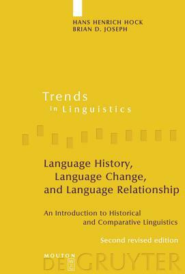 Language History, Language Change, and Language Relationship: An Introduction to Historical and Comparative Linguistics by Brian D. Joseph, Hans Henrich Hock