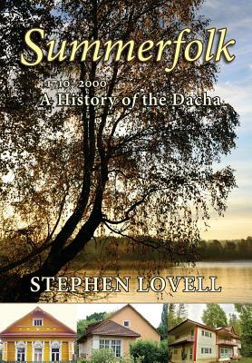 Summerfolk: A History of the Dacha, 1710 2000 by Stephen Lovell