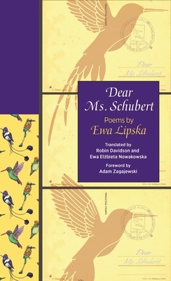 Dear Ms. Schubert: Poems by Ewa Lipska by Ewa Lipska