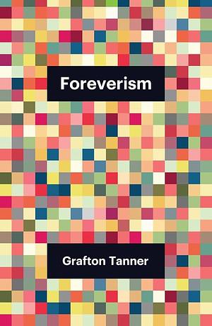 Foreverism by Grafton Tanner