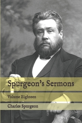 Spurgeon's Sermons: Volume Eighteen by Charles Spurgeon