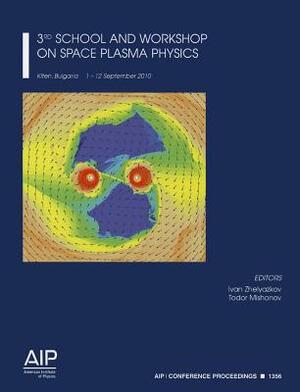 3rd School and Workshop on Space Plasma Physics: Kiten, Bulgaria 1-12 September 2010 by 