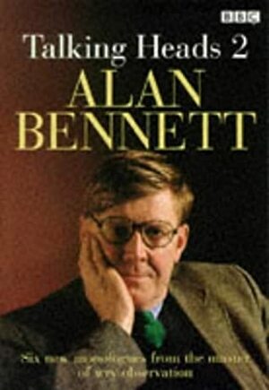 Talking Heads 2 by Alan Bennett