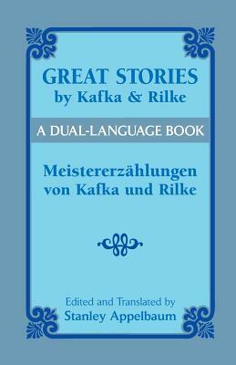 Great Stories by Kafka and Rilke/Meistererzahlungen Von Kafka Und Rilke: A Dual-Language Book by Franz Kafka