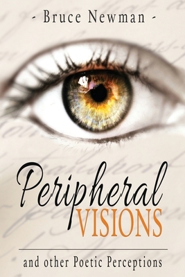 Peripheral Visions: and Other Poetic Perceptions by Bruce Newman